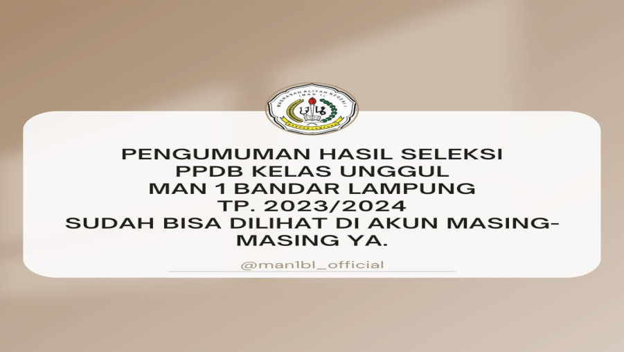 Pengumuman Hasil Seleksi PPDB Online Jalur Kelas Unggul dan Asrama MAN 1 Bandar Lampung Tahun Pelajaran 2023/2024